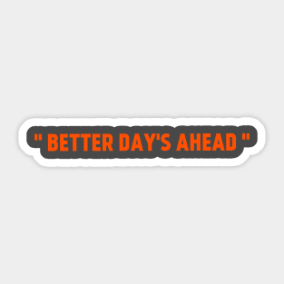 Better days ahead Sticker